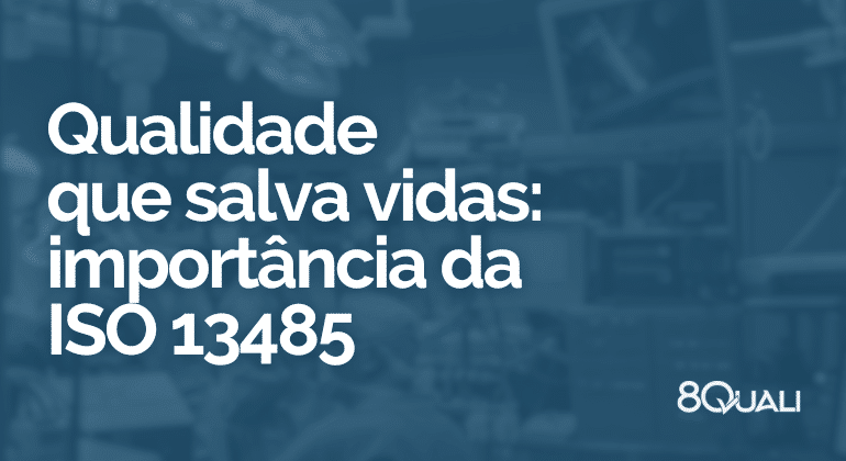 Conheça a ISO 134852016 Dispositivos médicos — Sistemas de gestão da qualidade!